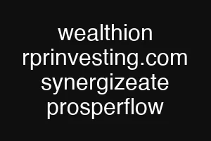 wealthion rprinvesting.com synergizeate prosperflow